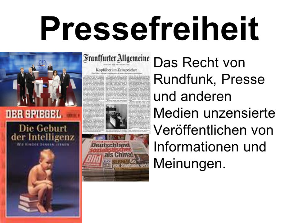 Pressefreiheit Das Recht von Rundfunk, Presse und anderen Medien unzensierte Veröffentlichen von Informationen und Meinungen.