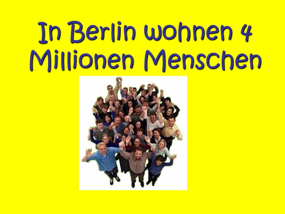 In Berlin wohnen 4 Millionen Menschen