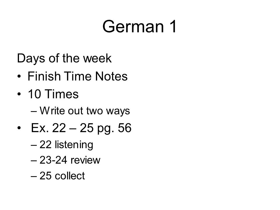 German 1 Days of the week Finish Time Notes 10 Times
