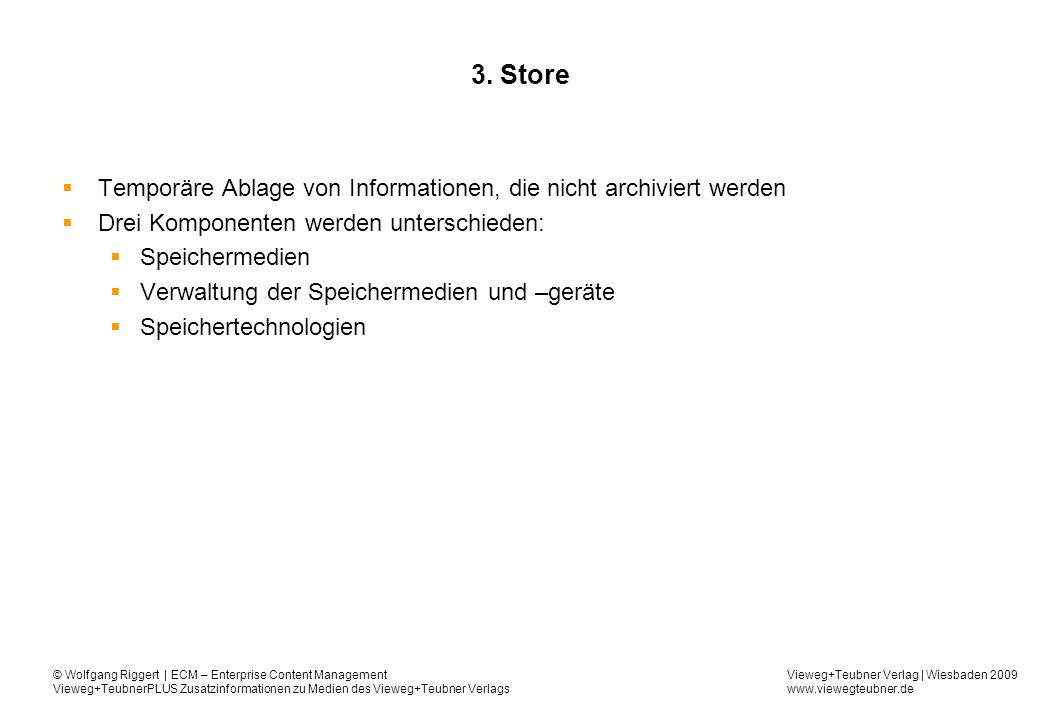 3. Store Temporäre Ablage von Informationen, die nicht archiviert werden. Drei Komponenten werden unterschieden: