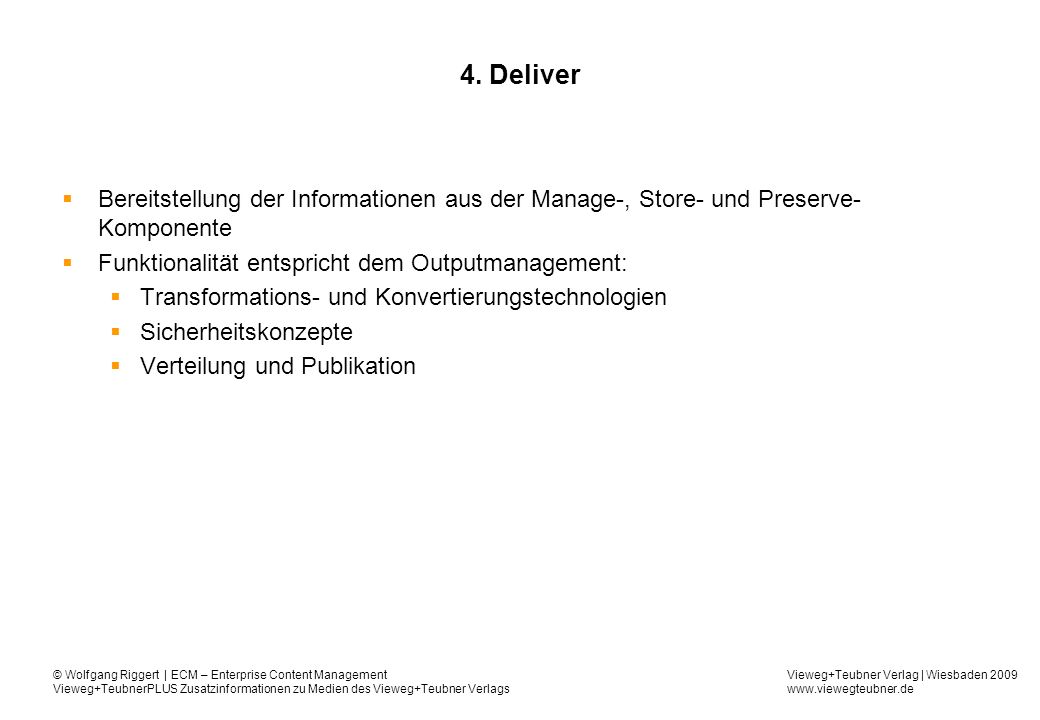 4. Deliver Bereitstellung der Informationen aus der Manage-, Store- und Preserve-Komponente. Funktionalität entspricht dem Outputmanagement:
