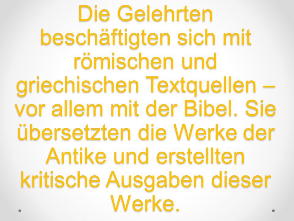 Die Gelehrten beschäftigten sich mit römischen und griechischen Textquellen – vor allem mit der Bibel.