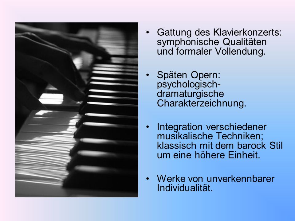 Gattung des Klavierkonzerts: symphonische Qualitäten und formaler Vollendung.