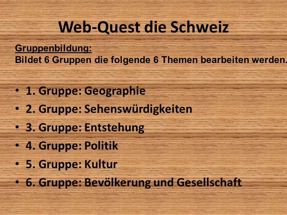 Web-Quest die Schweiz 1. Gruppe: Geographie