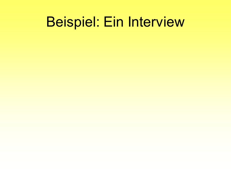 Beispiel: Ein Interview