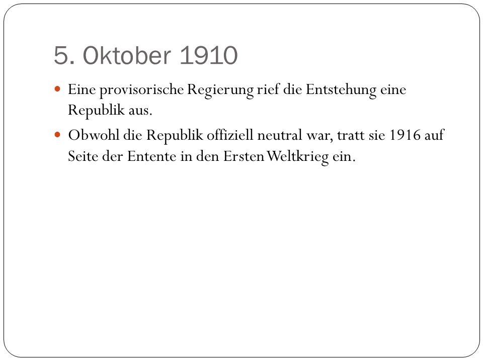5. Oktober 1910 Eine provisorische Regierung rief die Entstehung eine Republik aus.