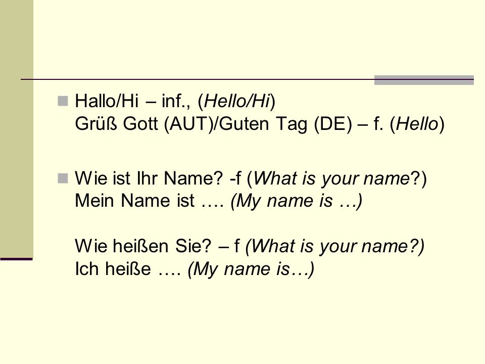 Hallo/Hi – inf. , (Hello/Hi) Grüß Gott (AUT)/Guten Tag (DE) – f
