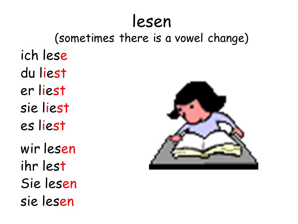 lesen (sometimes there is a vowel change)
