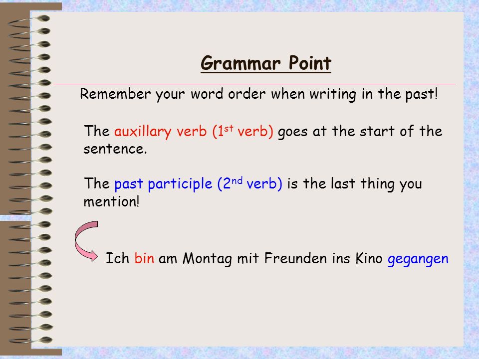 Grammar Point Remember your word order when writing in the past!