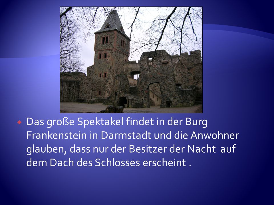 Das große Spektakel findet in der Burg Frankenstein in Darmstadt und die Anwohner glauben, dass nur der Besitzer der Nacht auf dem Dach des Schlosses erscheint .
