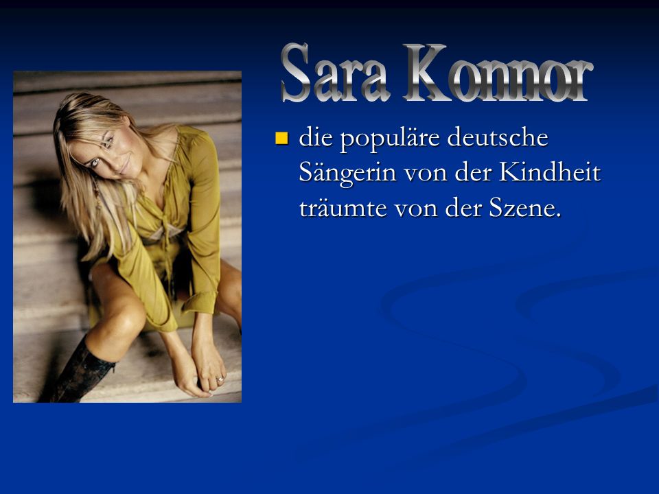 Sara Konnor die populäre deutsche Sängerin von der Kindheit träumte von der Szene.