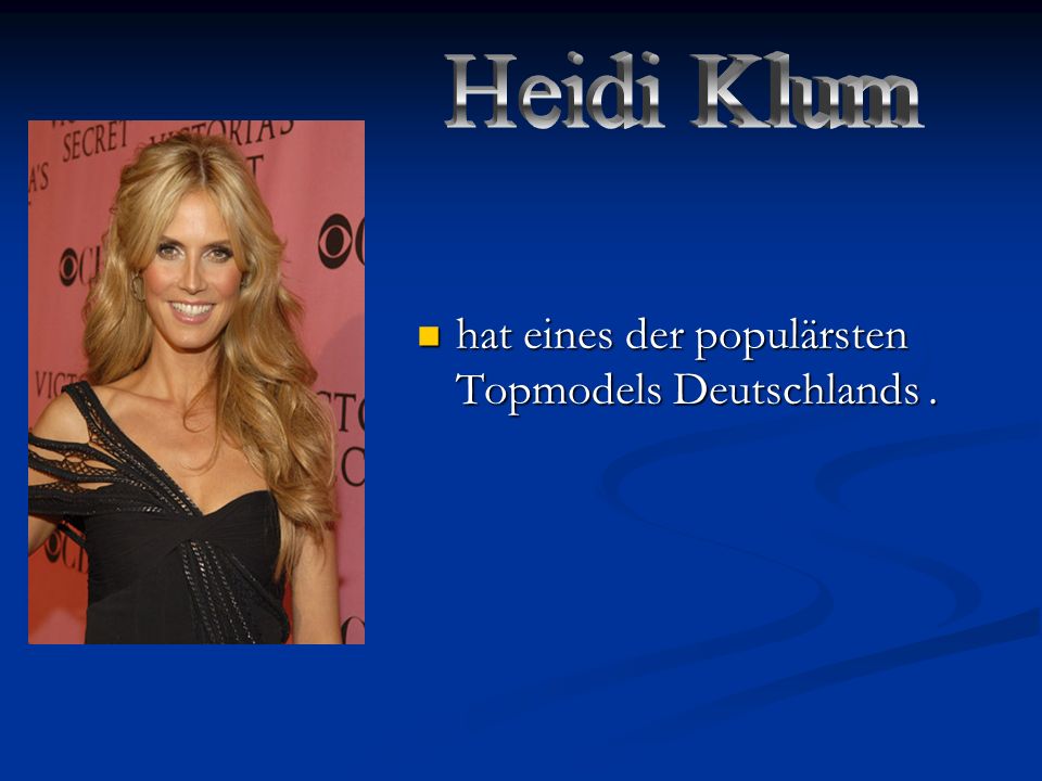 Heidi Klum hat eines der populärsten Topmodels Deutschlands .
