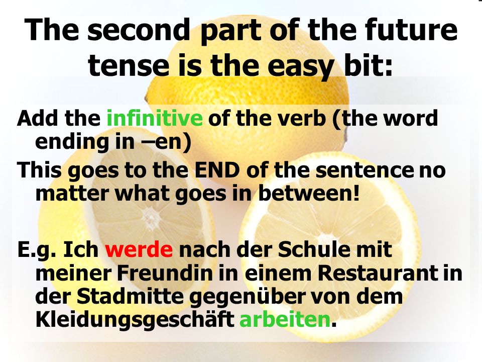 The second part of the future tense is the easy bit: