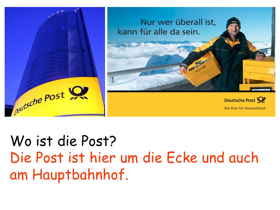 Wo ist die Post Die Post ist hier um die Ecke und auch am Hauptbahnhof.