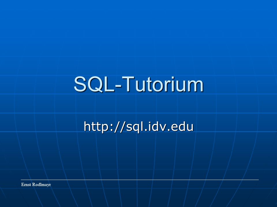 SQL-Tutorium   Ernst Rodlmayr
