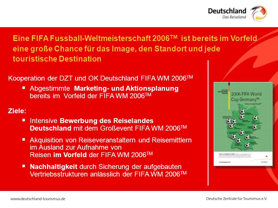 Eine FIFA Fussball-Weltmeisterschaft 2006TM ist bereits im Vorfeld eine große Chance für das Image, den Standort und jede touristische Destination