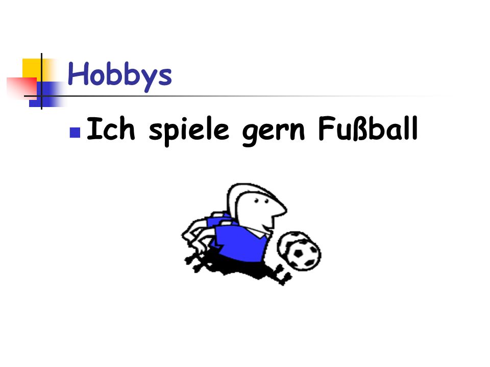 Hobbys Ich spiele gern Fußball