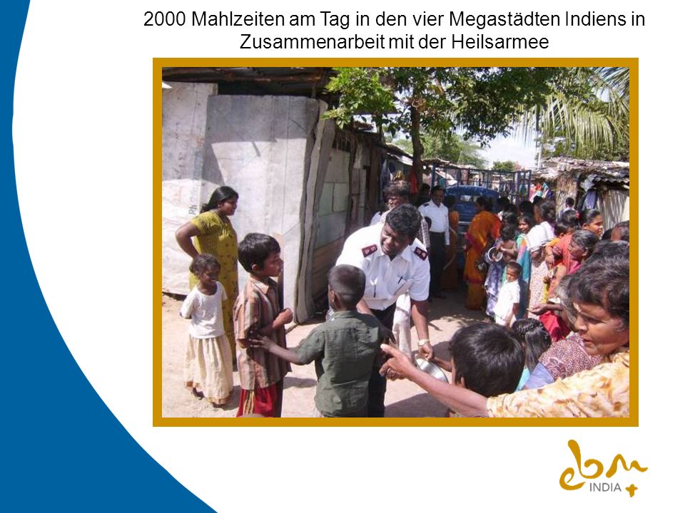 2000 Mahlzeiten am Tag in den vier Megastädten Indiens in Zusammenarbeit mit der Heilsarmee