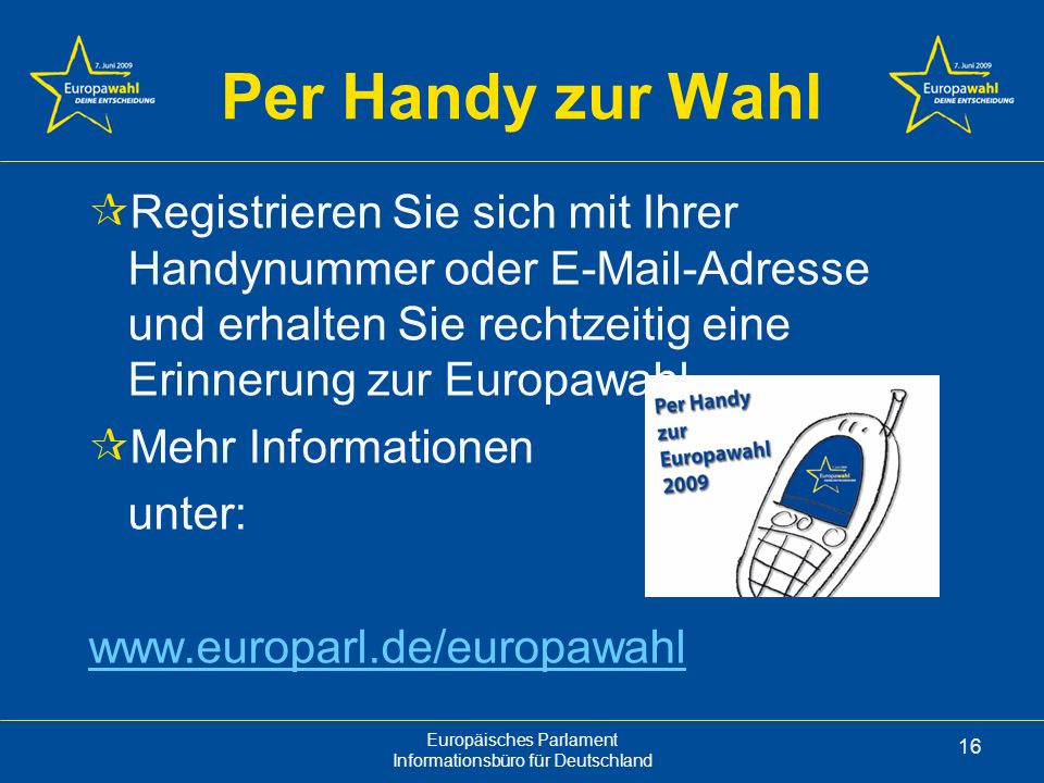 Per Handy zur Wahl Registrieren Sie sich mit Ihrer Handynummer oder  -Adresse und erhalten Sie rechtzeitig eine Erinnerung zur Europawahl.