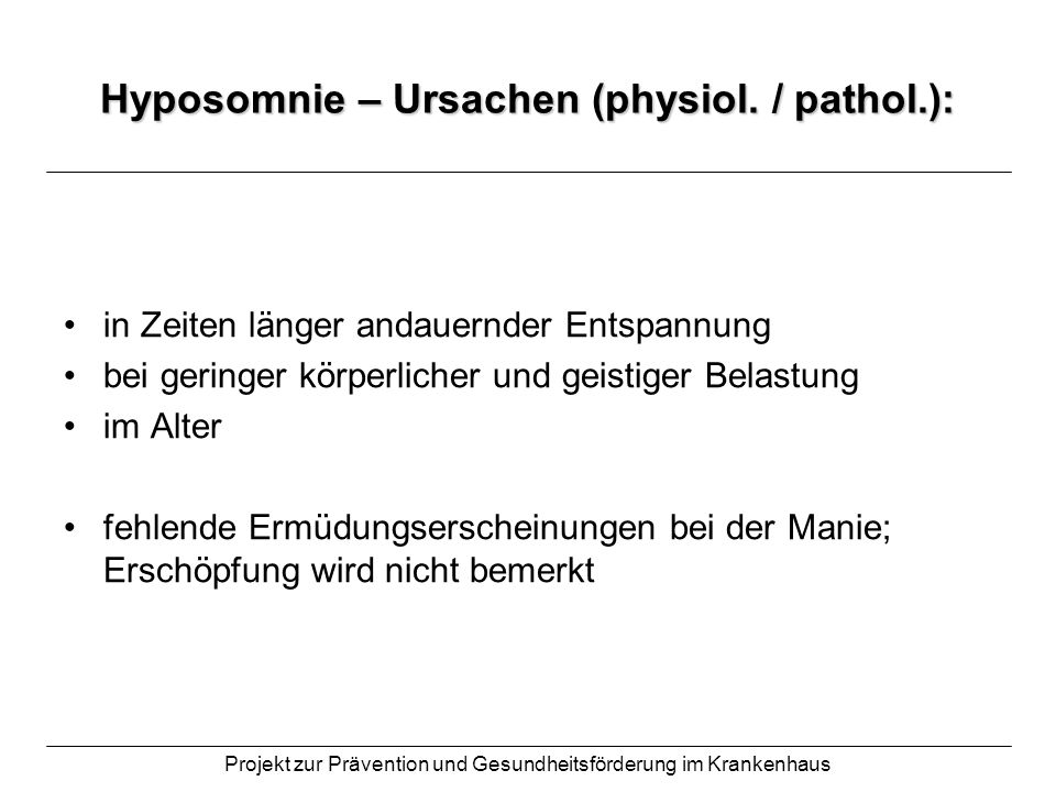 Hyposomnie – Ursachen (physiol. / pathol.):