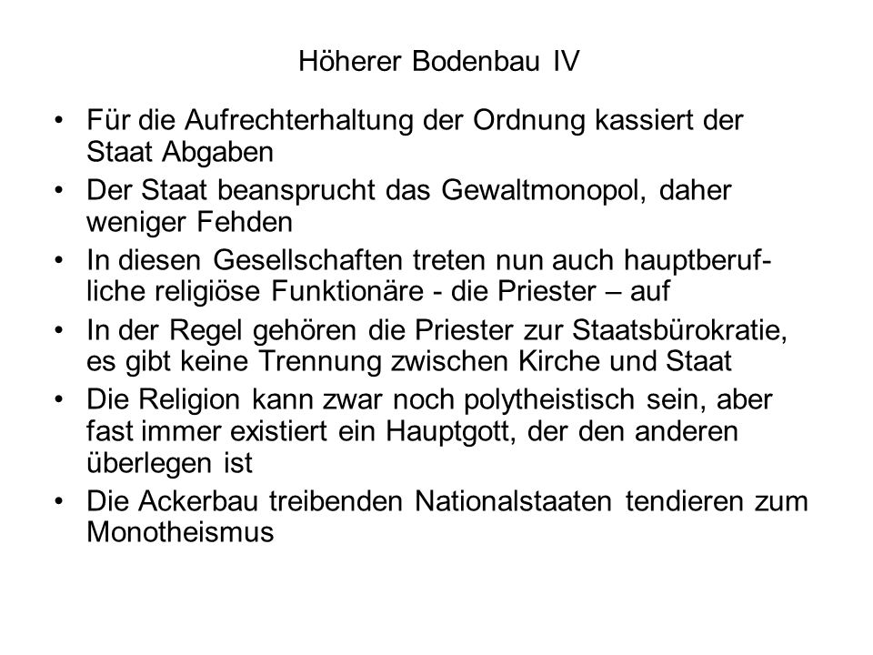 Höherer Bodenbau IV Für die Aufrechterhaltung der Ordnung kassiert der Staat Abgaben. Der Staat beansprucht das Gewaltmonopol, daher weniger Fehden.