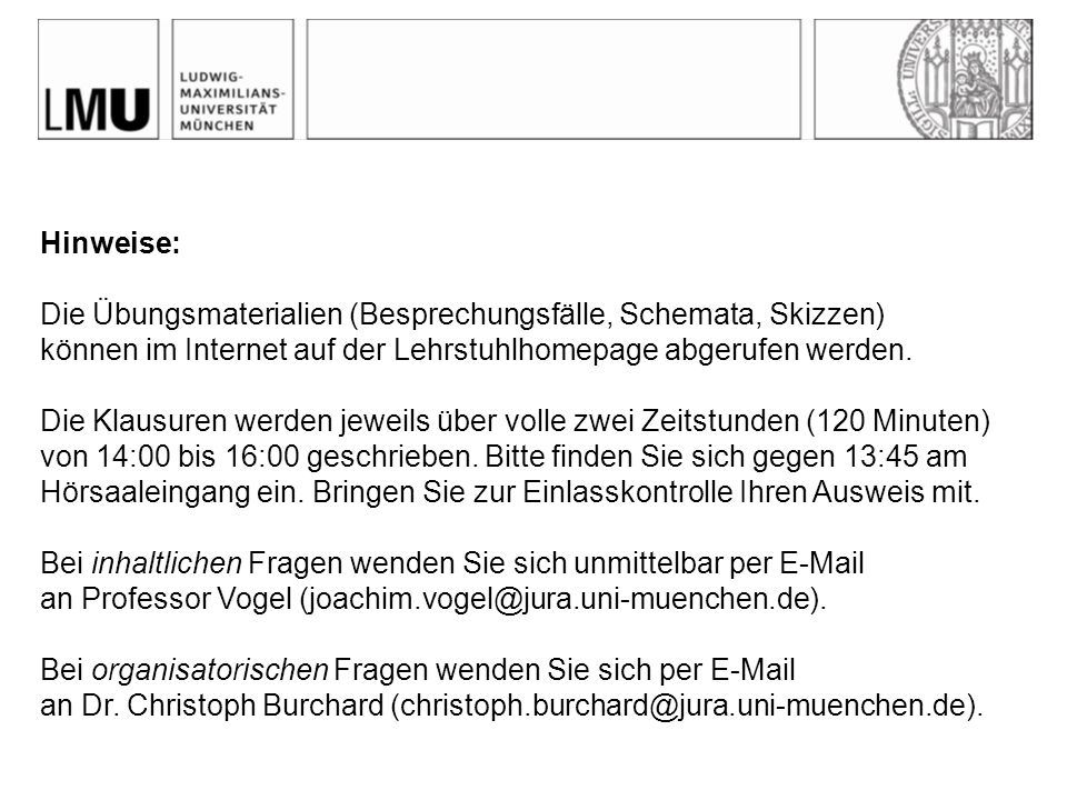 Hinweise: Die Übungsmaterialien (Besprechungsfälle, Schemata, Skizzen) können im Internet auf der Lehrstuhlhomepage abgerufen werden.