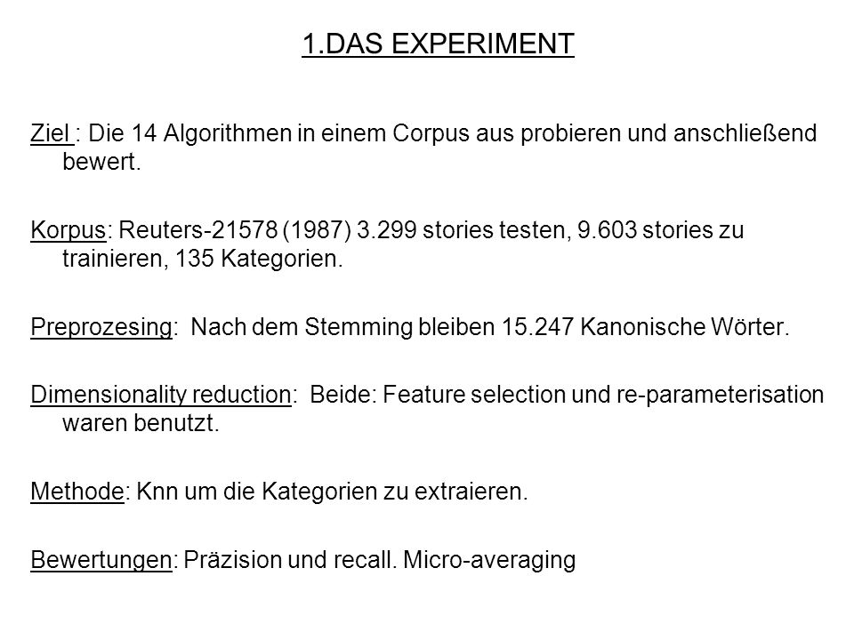 1.DAS EXPERIMENT Ziel : Die 14 Algorithmen in einem Corpus aus probieren und anschließend bewert.