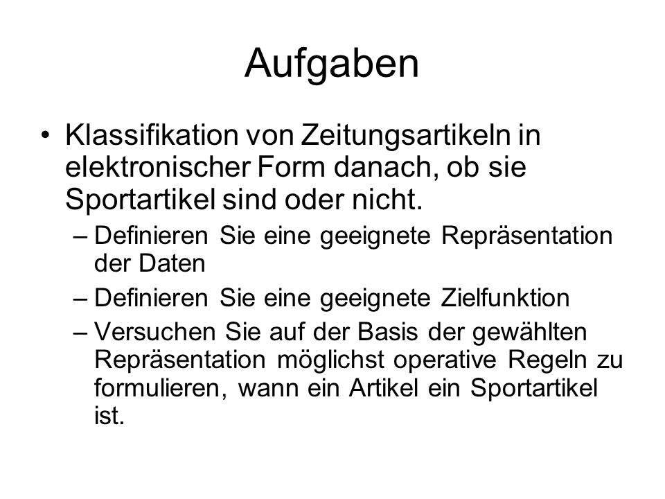 Aufgaben Klassifikation von Zeitungsartikeln in elektronischer Form danach, ob sie Sportartikel sind oder nicht.