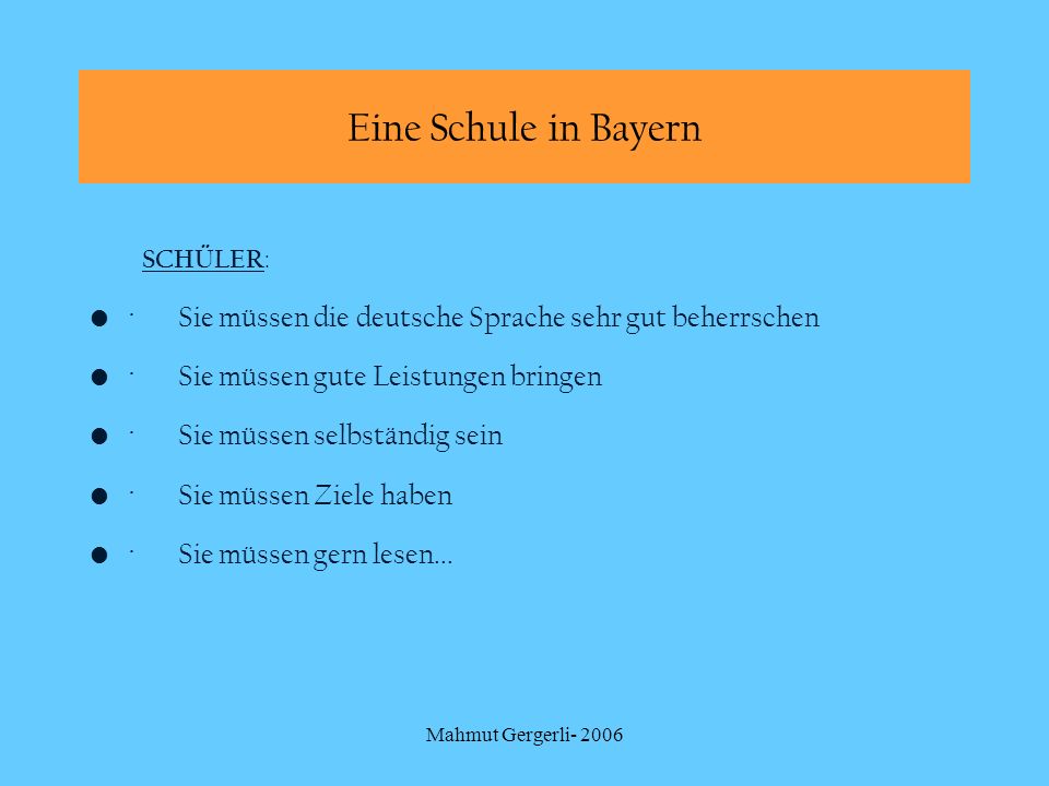 Eine Schule in Bayern SCHÜLER: · Sie müssen die deutsche Sprache sehr gut beherrschen. · Sie müssen gute Leistungen bringen
