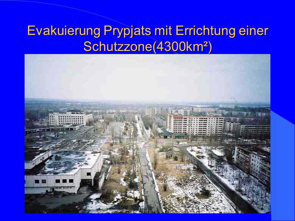 Evakuierung Prypjats mit Errichtung einer Schutzzone(4300km²)