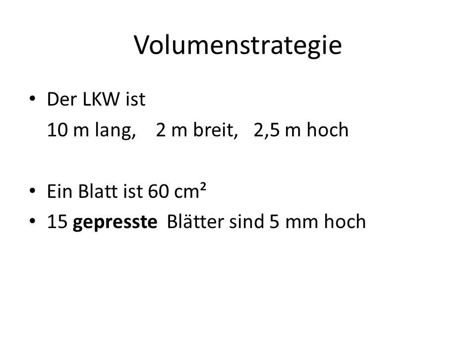 Volumenstrategie Der LKW ist 10 m lang, 2 m breit, 2,5 m hoch