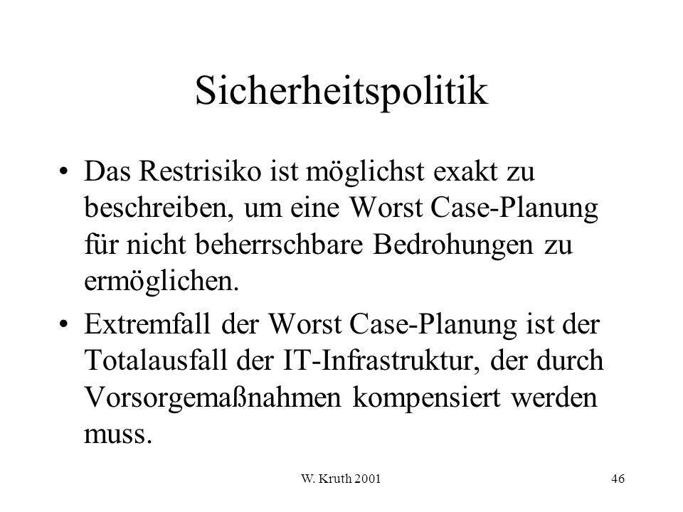 Sicherheitspolitik Das Restrisiko ist möglichst exakt zu beschreiben, um eine Worst Case-Planung für nicht beherrschbare Bedrohungen zu ermöglichen.