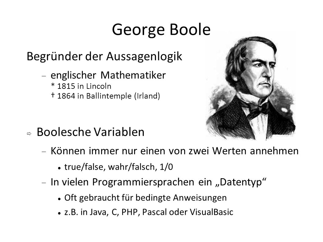 George Boole Begründer der Aussagenlogik Boolesche Variablen