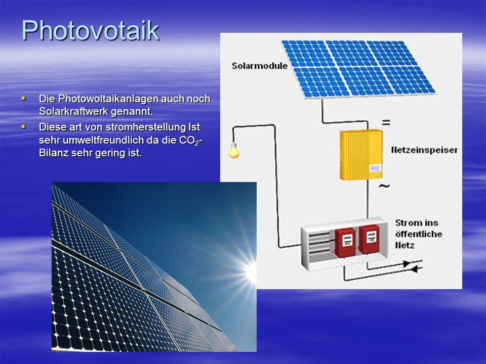 Photovotaik Die Photowoltaikanlagen auch noch Solarkraftwerk genannt.
