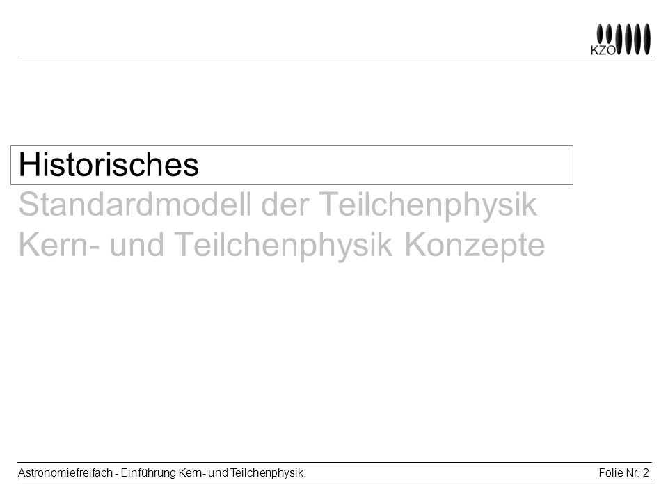 Historisches Standardmodell der Teilchenphysik Kern- und Teilchenphysik Konzepte