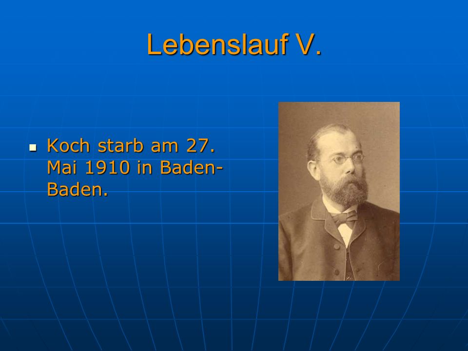 Lebenslauf V. Koch starb am 27. Mai 1910 in Baden-Baden.