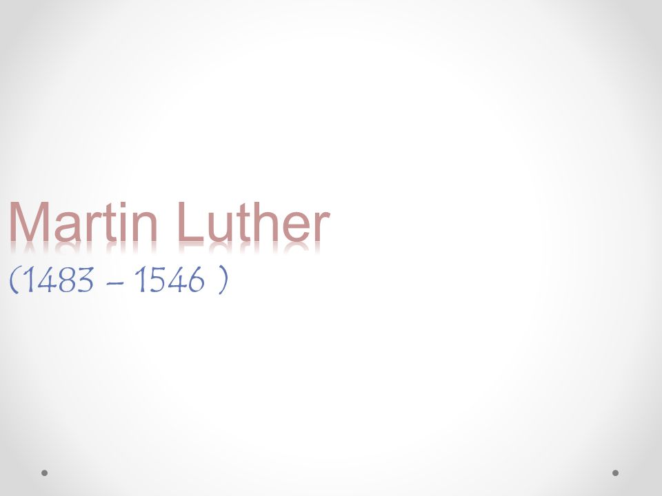 Martin Luther (1483 – 1546 )