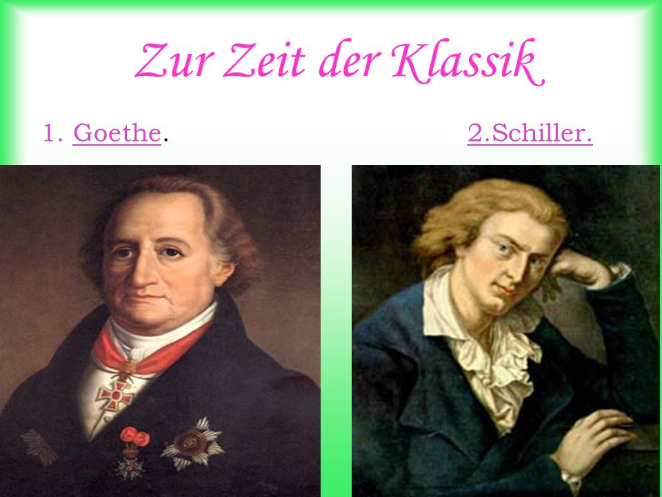 Zur Zeit der Klassik 1. Goethe. 2.Schiller.