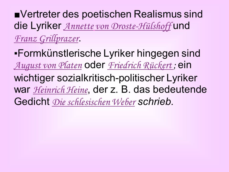 ■Vertreter des poetischen Realismus sind die Lyriker Annette von Droste-Hülshoff und Franz Grillprazer.
