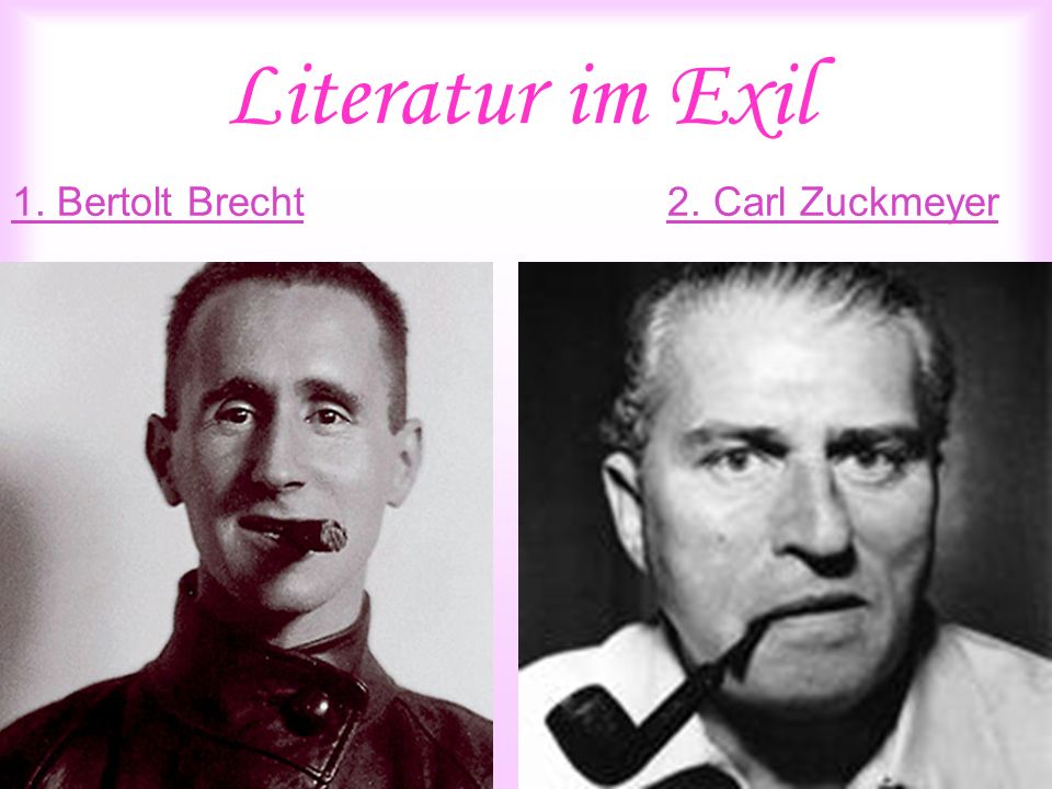 Literatur im Exil 1. Bertolt Brecht 2. Carl Zuckmeyer