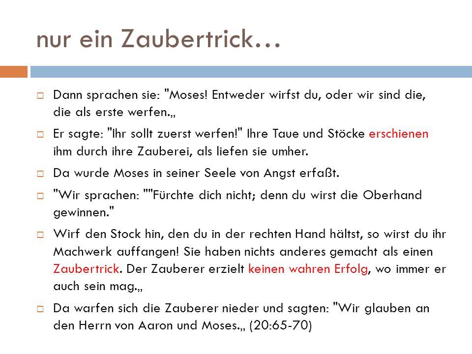 nur ein Zaubertrick… Dann sprachen sie: Moses! Entweder wirfst du, oder wir sind die, die als erste werfen.„