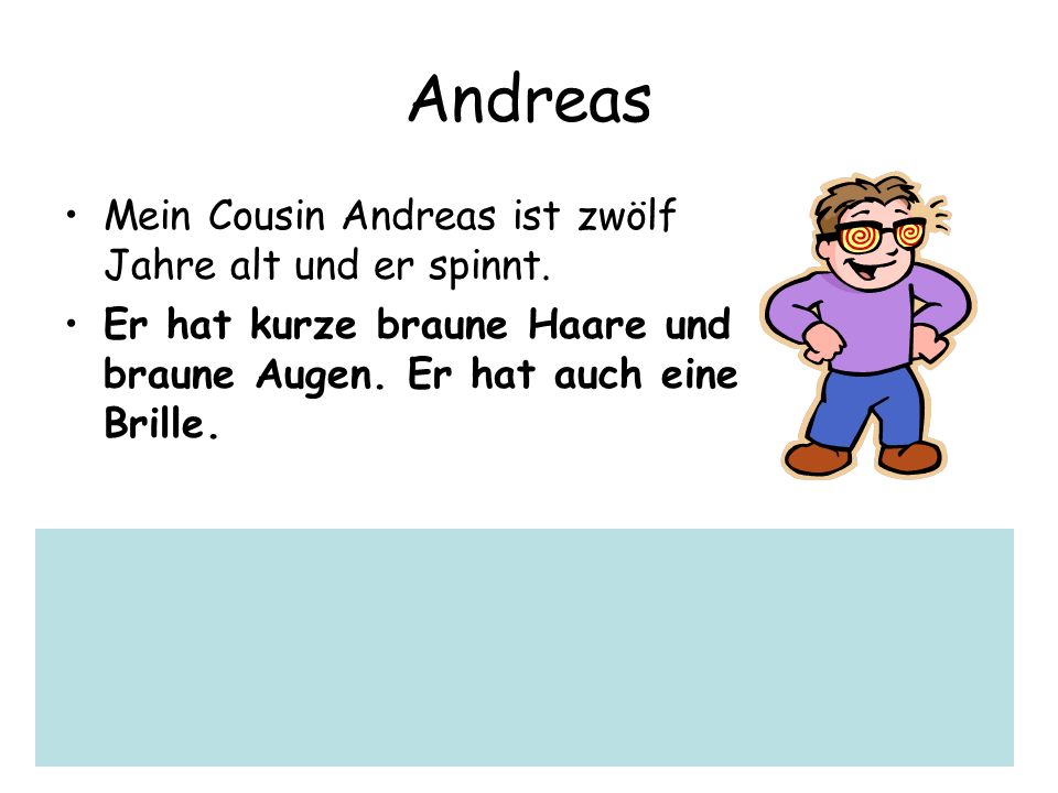 Andreas Mein Cousin Andreas ist zwölf Jahre alt und er spinnt.