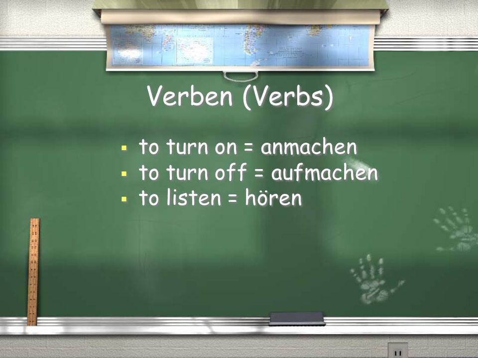 Verben (Verbs) to turn on = anmachen to turn off = aufmachen