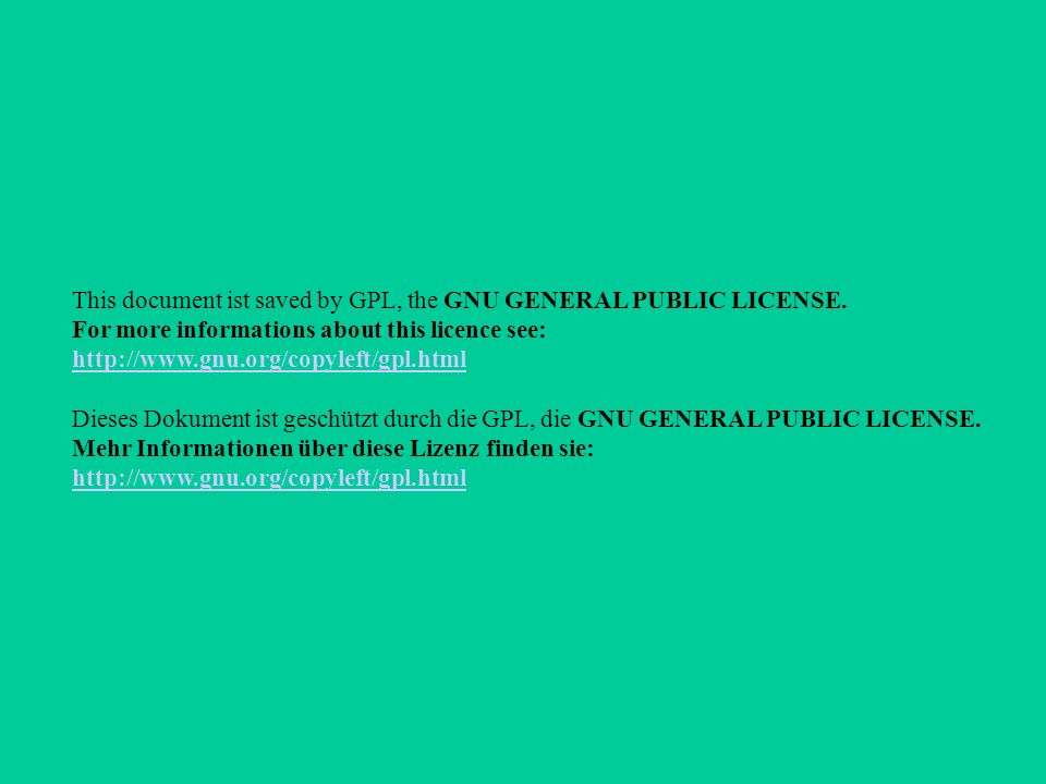 This document ist saved by GPL, the GNU GENERAL PUBLIC LICENSE.