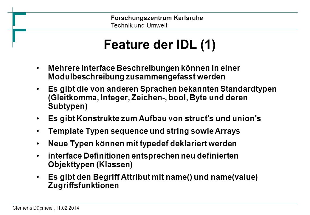 Feature der IDL (1) Mehrere Interface Beschreibungen können in einer Modulbeschreibung zusammengefasst werden.