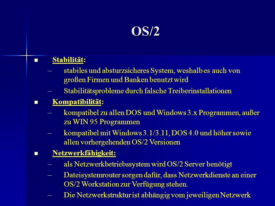 OS/2 Stabilität: stabiles und absturzsicheres System, weshalb es auch von großen Firmen und Banken benutzt wird.