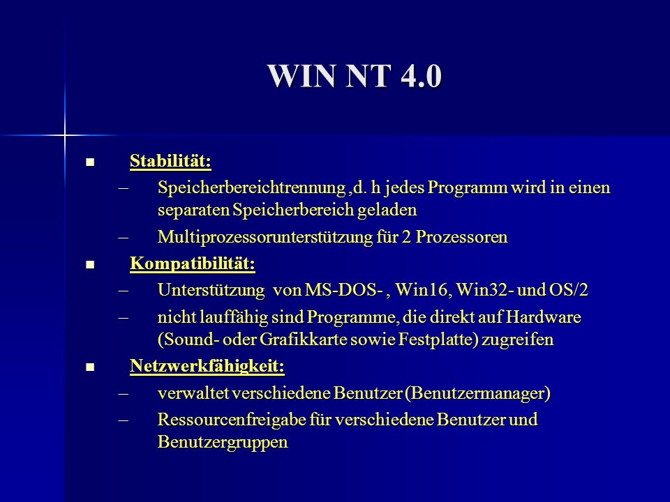 WIN NT 4.0 Stabilität: Speicherbereichtrennung ,d. h jedes Programm wird in einen separaten Speicherbereich geladen.