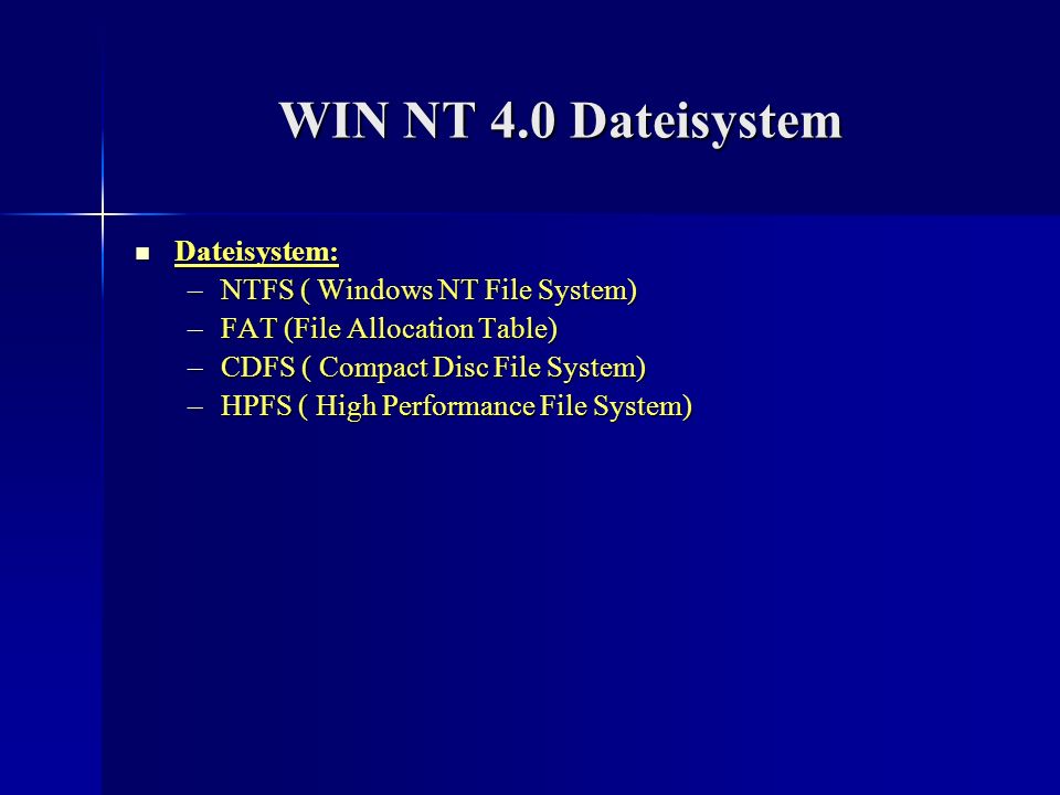 WIN NT 4.0 Dateisystem Dateisystem: NTFS ( Windows NT File System)