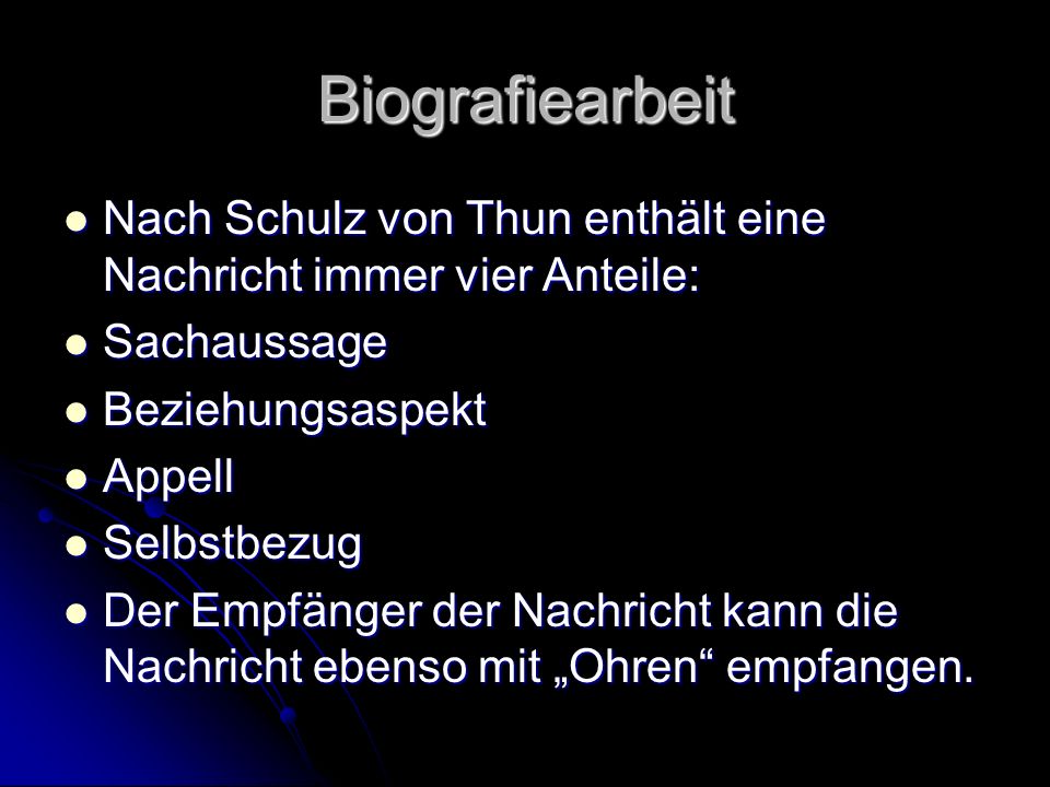 Biografiearbeit Nach Schulz von Thun enthält eine Nachricht immer vier Anteile: Sachaussage. Beziehungsaspekt.