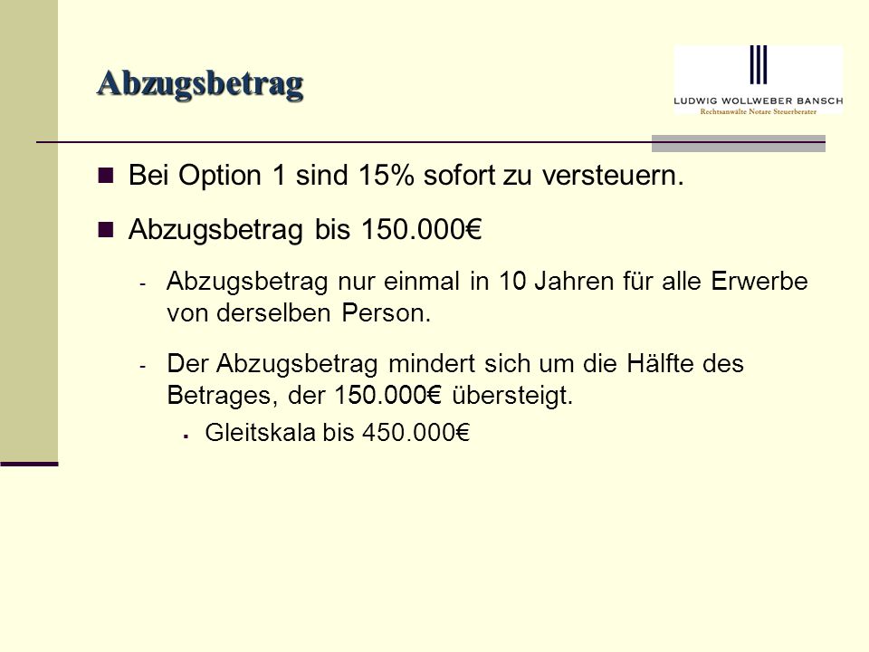 Abzugsbetrag Bei Option 1 sind 15% sofort zu versteuern.